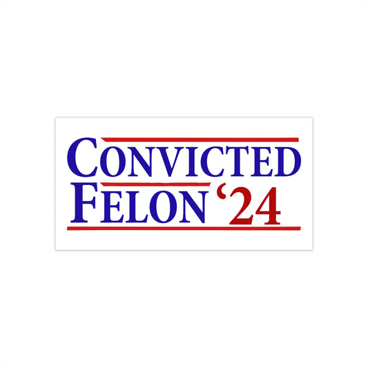 Convicted Felon '24 Bumper Sticker